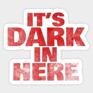 It's Dark In Here Sticker